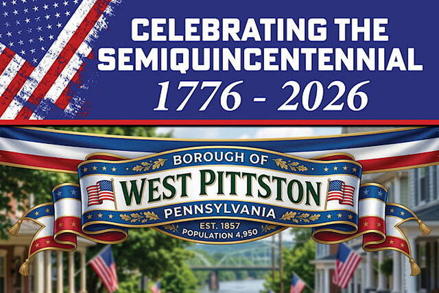 132388431_web1_WP-Semi-Yard-Sign
The West Pittston Parks and Recreation Board is selling Semiquincentennial yard signs noting the 250th anniversary of the birth of the United States. According to Gina Malsky of the Rec. Board, the sale of the signs will go to the organization. The sign has been specially designed for the Borough of West Pittston. Signs will be on sale at the West Pittston Borough Building during business hours. Make checks to: West Pittston Borough with Parks and Recreation in the memo line.
Submitted Artwork